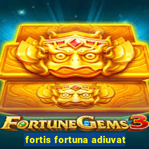 fortis fortuna adiuvat